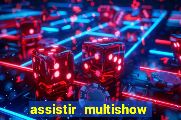 assistir multishow online ao vivo